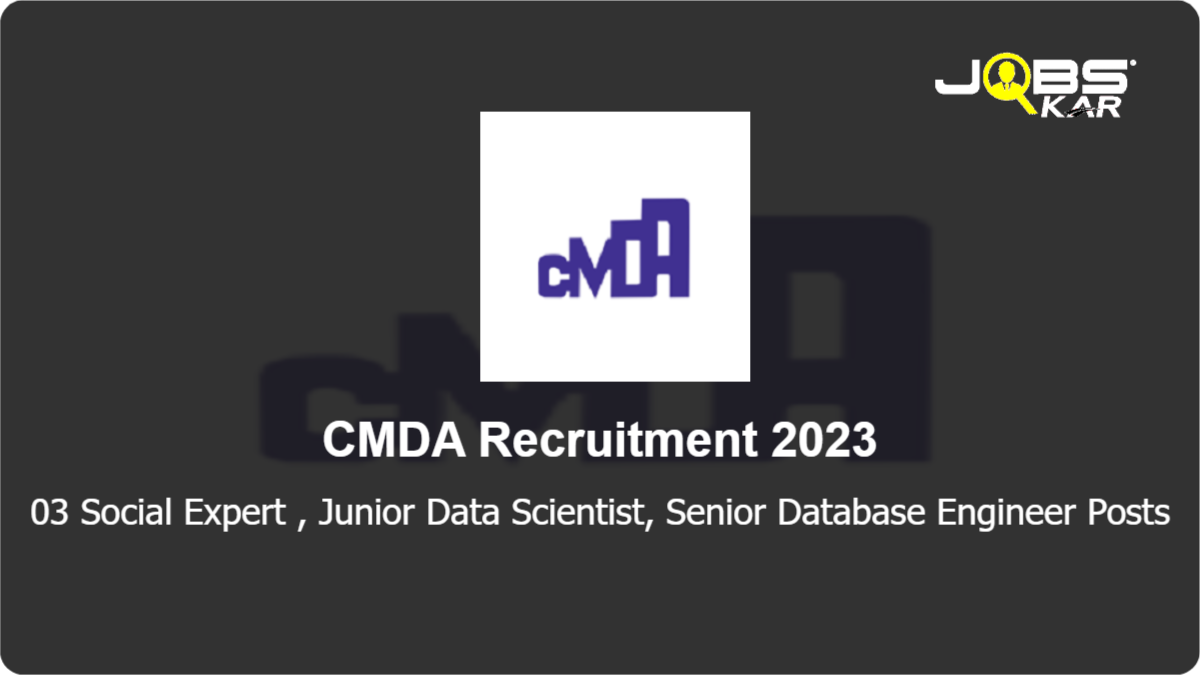 CMDA Recruitment 2023: Apply Online for 03 Social Expert, Junior Data Scientist, Senior Database Engineer Posts