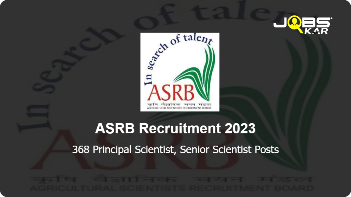 ASRB Recruitment 2023: Apply Online for 368 Principal Scientist, Senior Scientist Posts