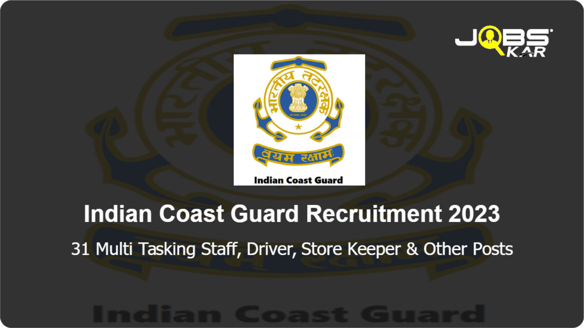Indian Coast Guard Recruitment 2023: Apply for 31 Multi Tasking Staff, Driver, Store Keeper, Engineer, Welder, Unskilled Labour, Lascar Posts