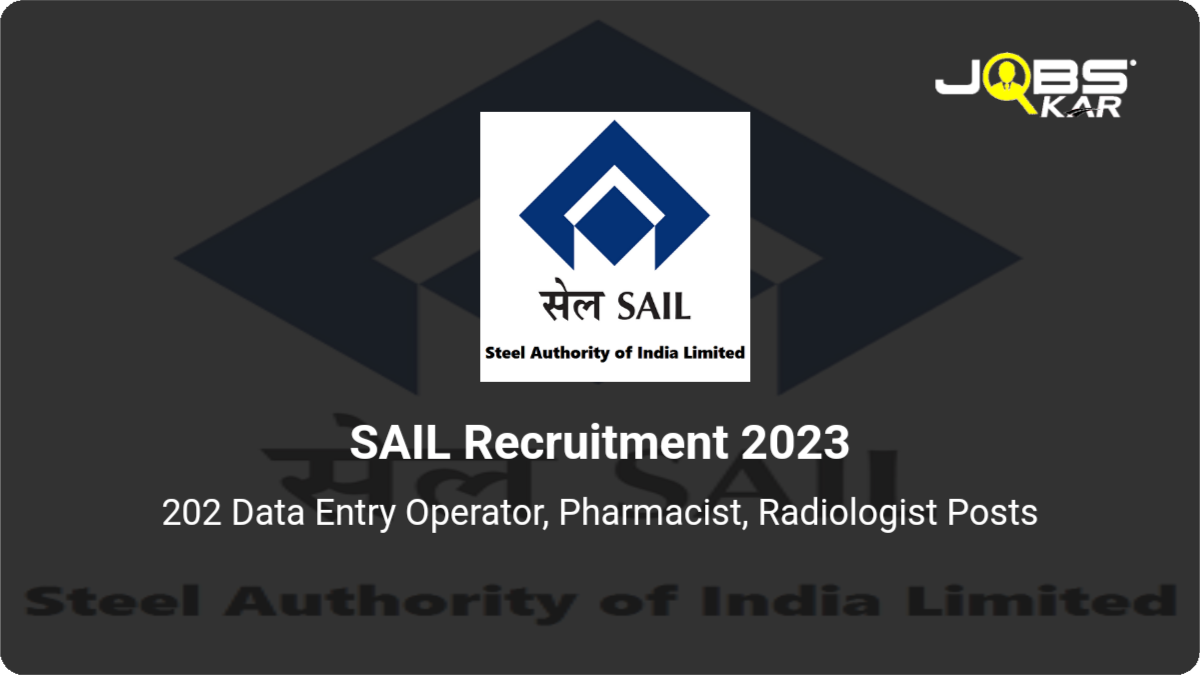 SAIL Recruitment 2023: Apply Online for 202 Data Entry Operator, Pharmacist, Radiologist Posts