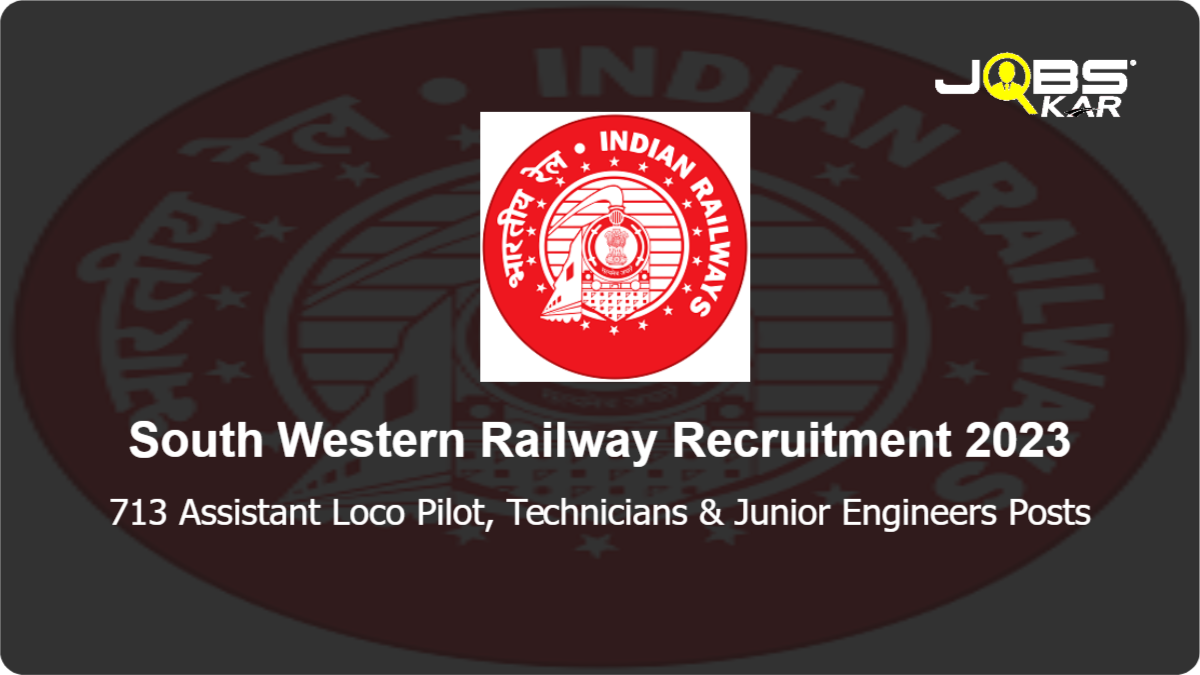 South Western Railway Recruitment 2023: Apply Online for 713 Assistant Loco Pilot, Technicians & Junior Engineers Posts
