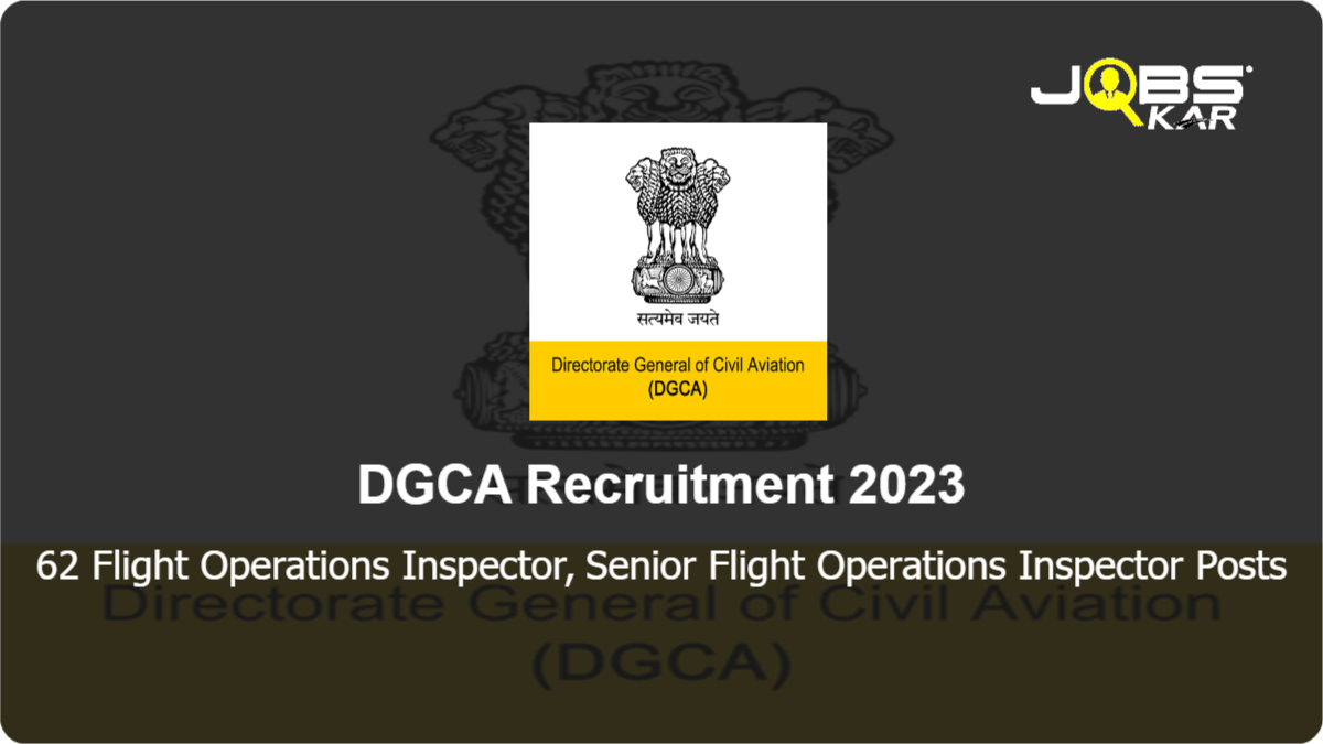 DGCA Recruitment 2023: Apply Online for 62 Flight Operations Inspector,  Senior Flight Operations Inspector Posts