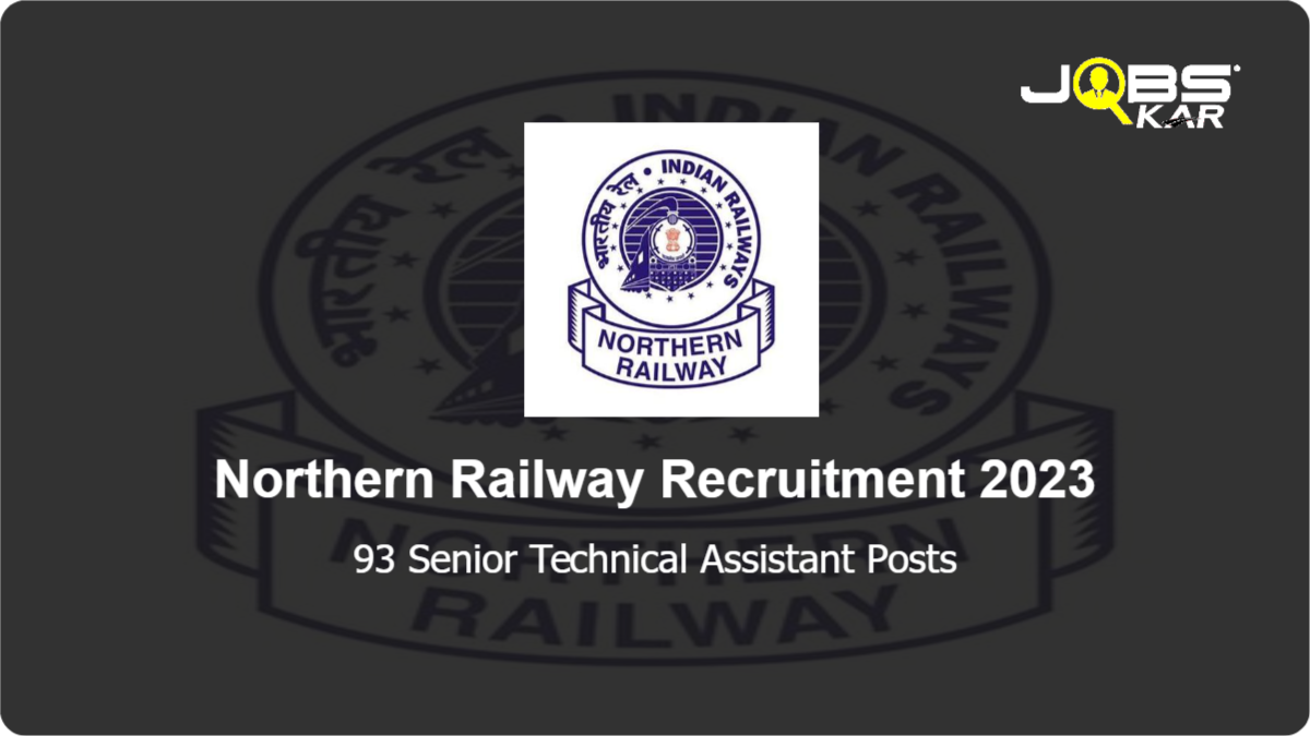 Northern Railway Recruitment 2023: Apply Online for 93 Senior Technical Assistant Posts