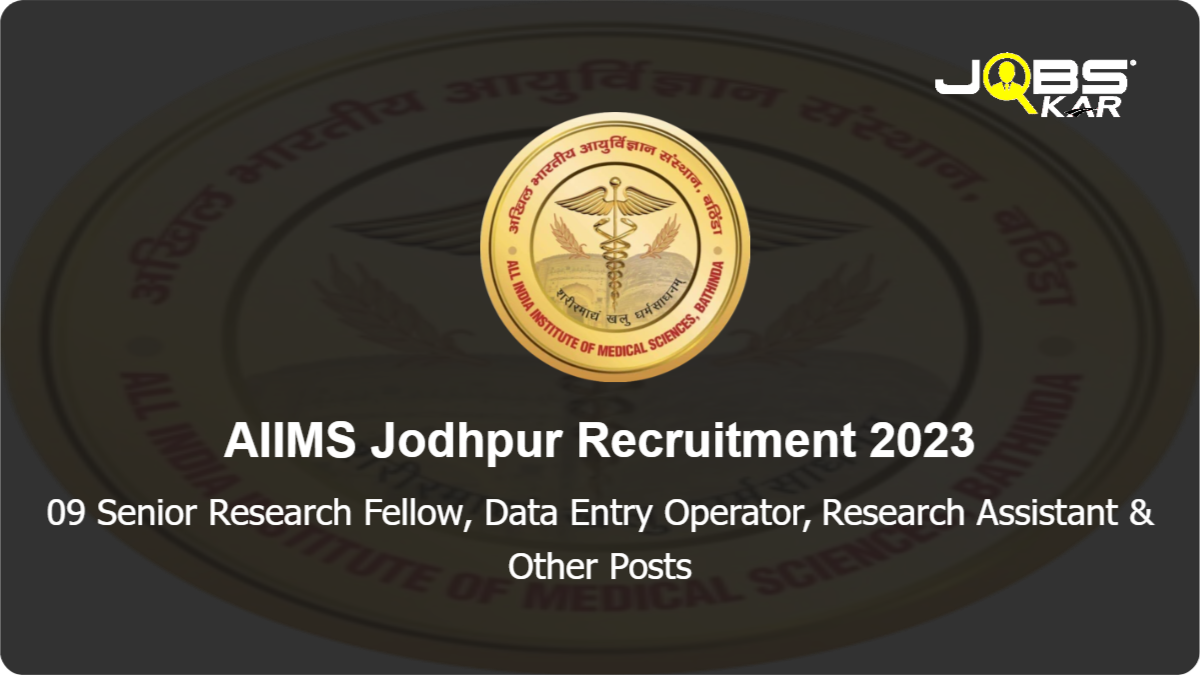 AIIMS Jodhpur Recruitment 2023: Walk in for 09 Senior Research Fellow, Data Entry Operator, Research Assistant, Lab Technician, Junior Nurse Posts