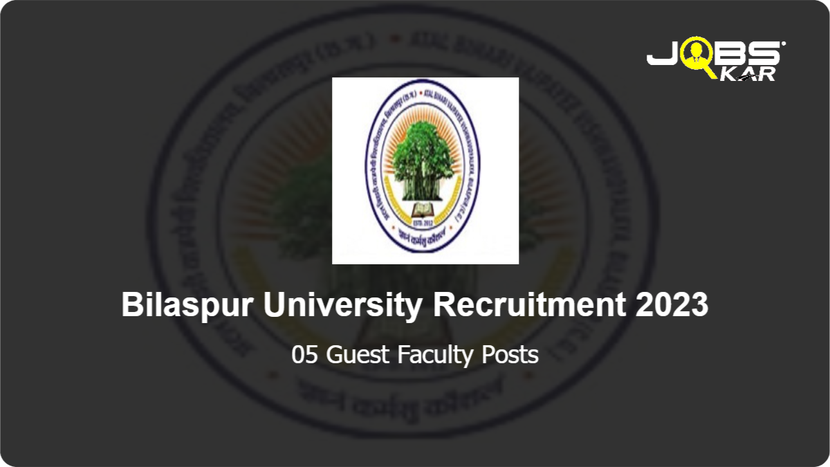 Bilaspur University Recruitment 2023: Walk in for 05 Guest Faculty Posts