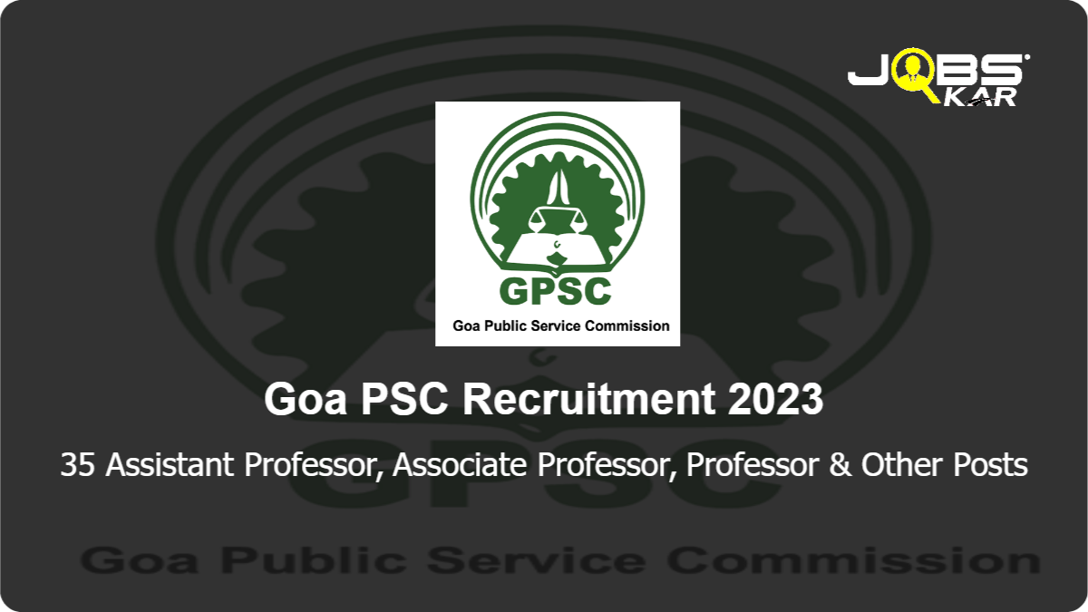Goa PSC Recruitment 2023: Apply Online for 35 Assistant Professor, Associate Professor, Professor, Lecturer, Assistant Controller of Examination & Other Posts