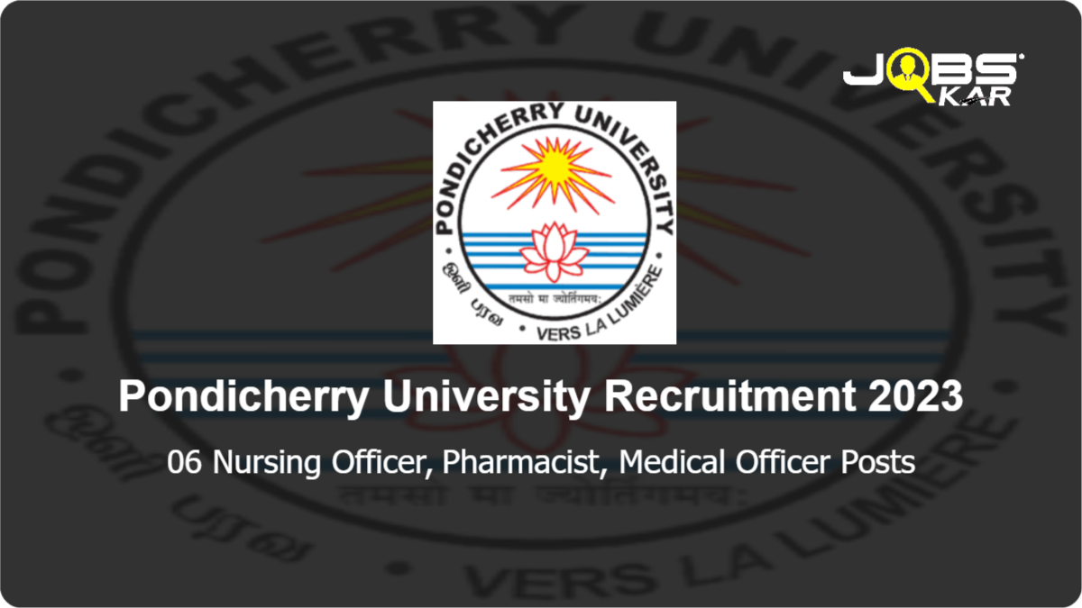 Pondicherry University Recruitment 2023: Apply Online for 06 Nursing Officer, Pharmacist, Medical Officer Posts