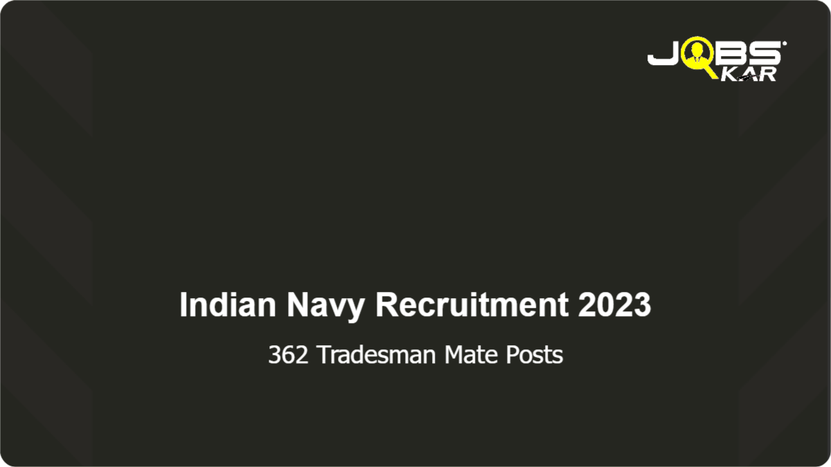 Indian Navy Recruitment 2023: Apply Online for 362 Tradesman Mate Posts