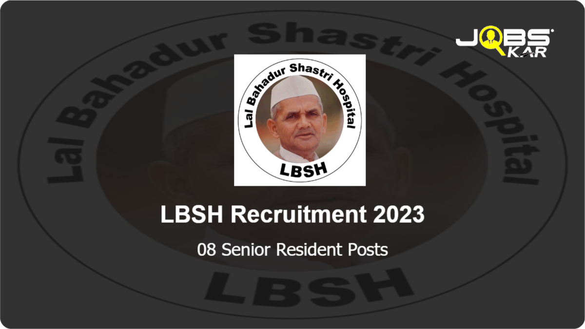 LBSH Recruitment 2023: Walk in for 08 Senior Resident Posts