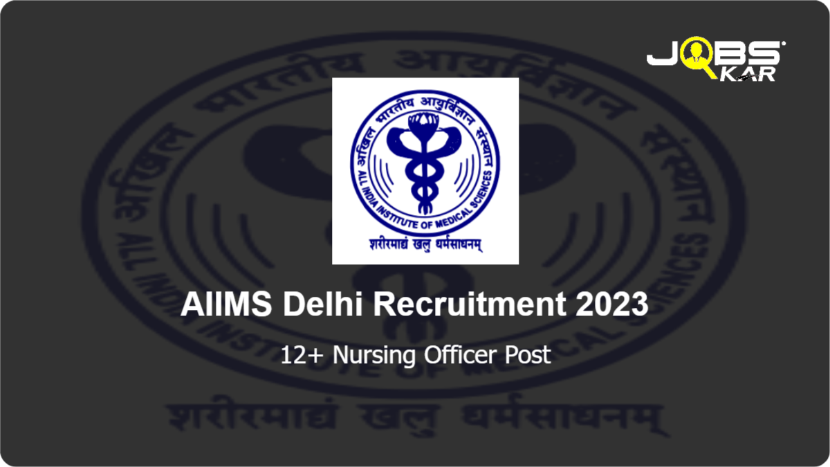 AIIMS Delhi Recruitment 2023: Apply Online for Various Nursing Officer Posts