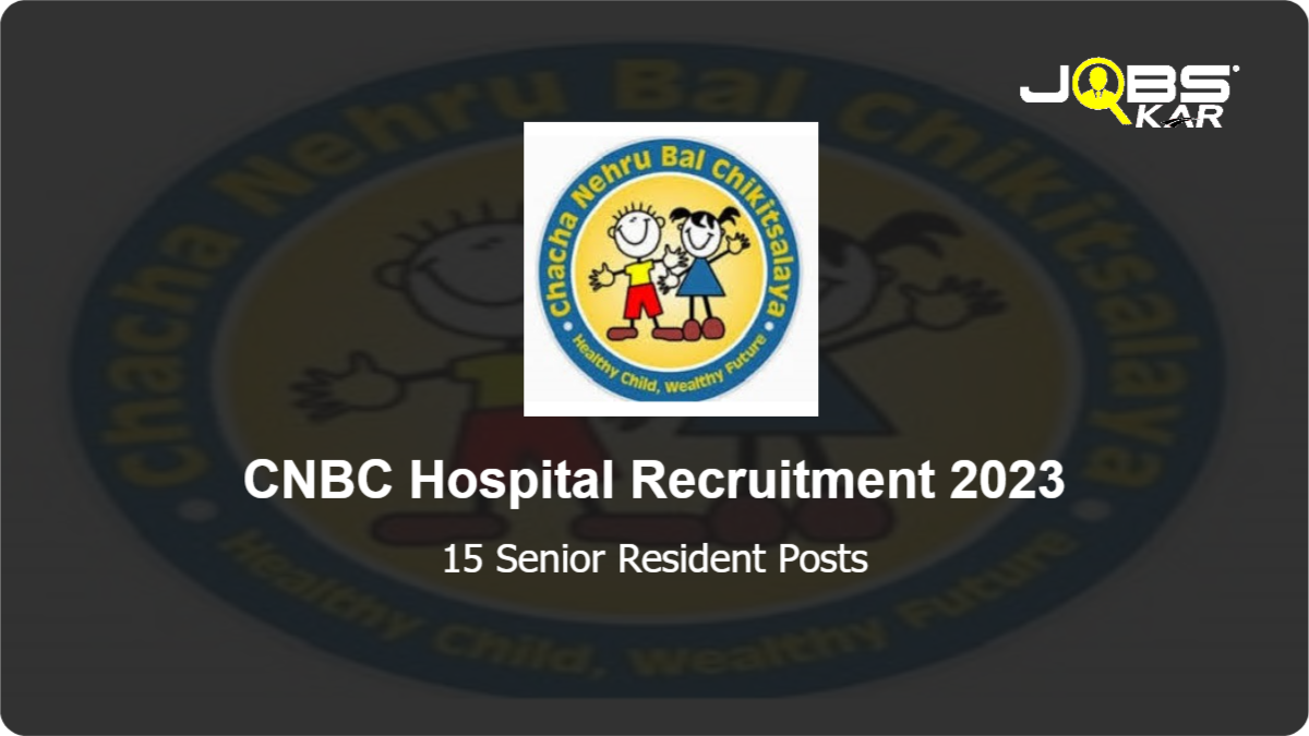 CNBC Hospital Recruitment 2023: Walk in for 15 Senior Resident Posts
