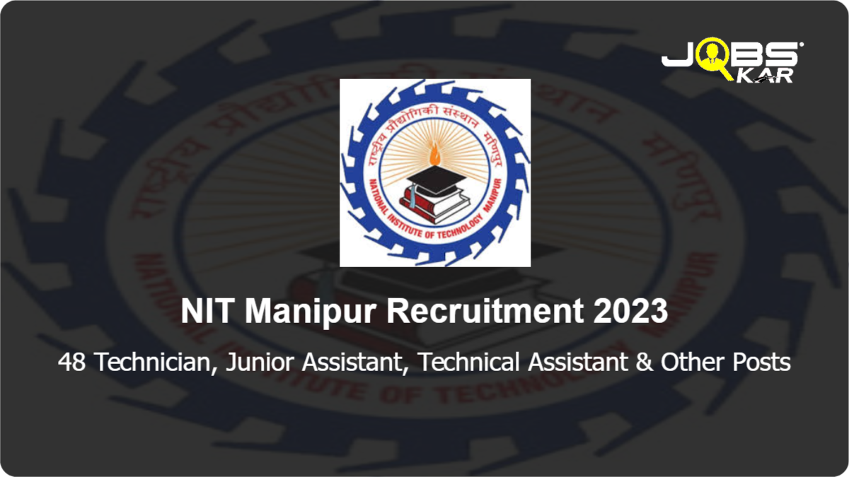 NIT Manipur Recruitment 2023: Apply Online for 48 Technician, Junior Assistant, Technical Assistant, Assistant Registrar, Superintendent, Office Attendant, Lab Attendant Posts