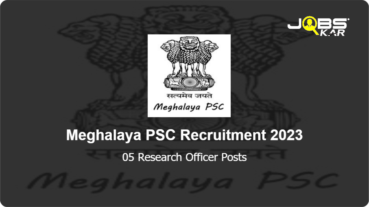 Meghalaya PSC Recruitment 2023: Apply Online for 05 Research Officer Posts