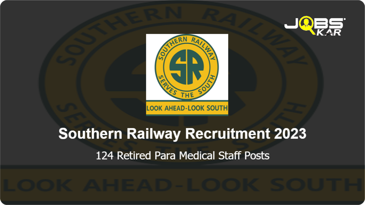 Southern Railway Recruitment 2023: Apply for 124 Retired Para Medical Staff Posts