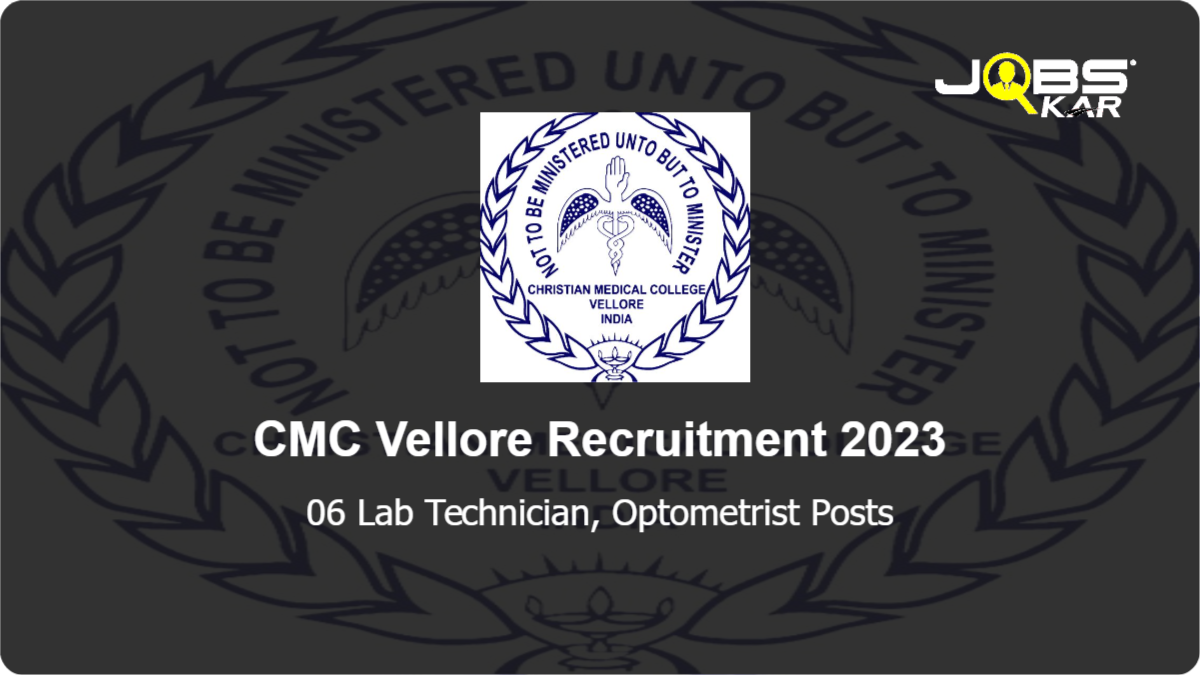CMC Vellore Recruitment 2023: Apply Online for 06 Lab Technician, Optometrist Posts