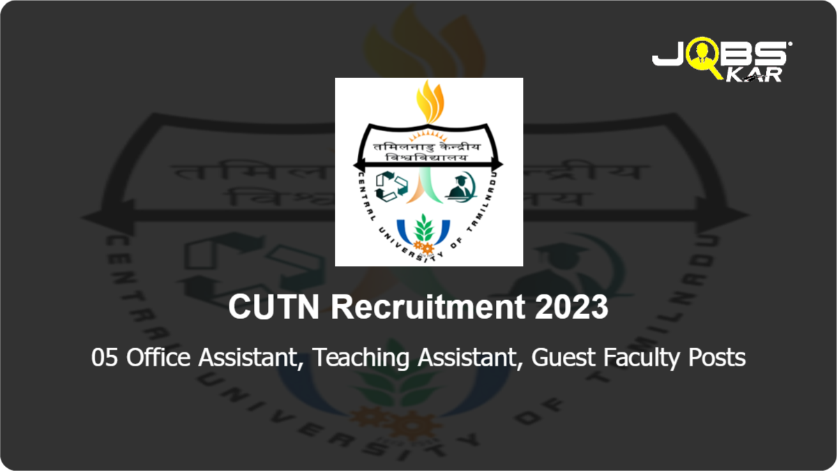 CUTN Recruitment 2023: Apply Online for 05 Office Assistant, Teaching Assistant, Guest Faculty Posts