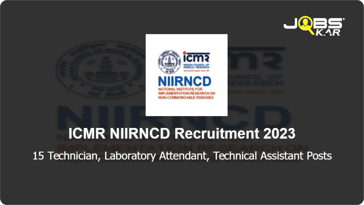 ICMR NIIRNCD Recruitment 2023: Apply Online for 15 Technician, Laboratory Attendant, Technical Assistant Posts