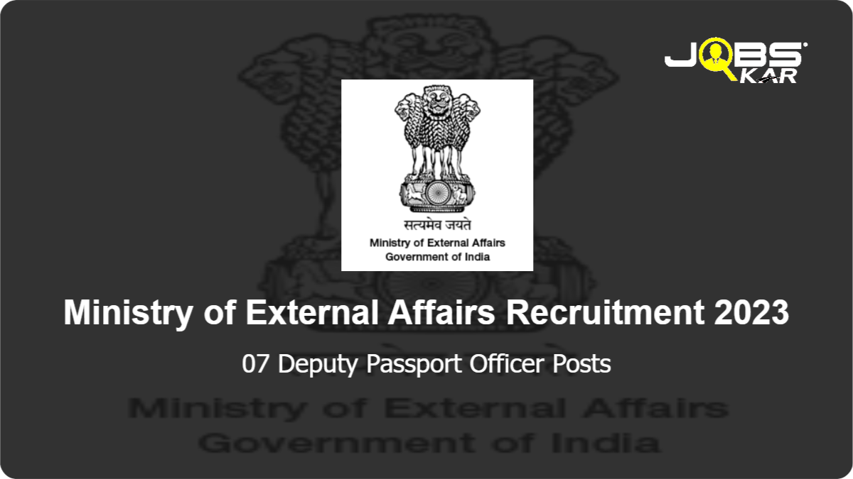 Ministry of External Affairs Recruitment 2023: Apply for 07 Deputy Passport Officer Posts