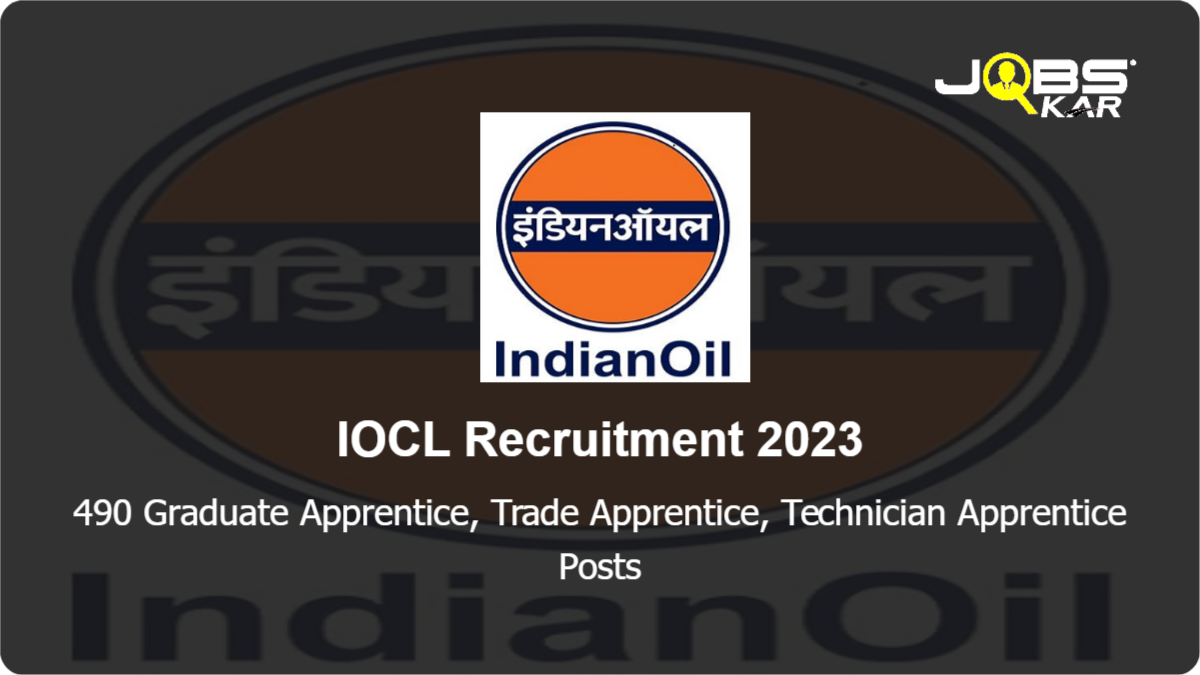 IOCL Recruitment 2023: Apply Online for 490 Graduate Apprentice, Trade Apprentice, Technician Apprentice Posts