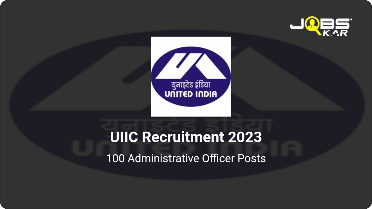 UIIC Recruitment 2023: Apply Online for 100 Administrative Officer Posts