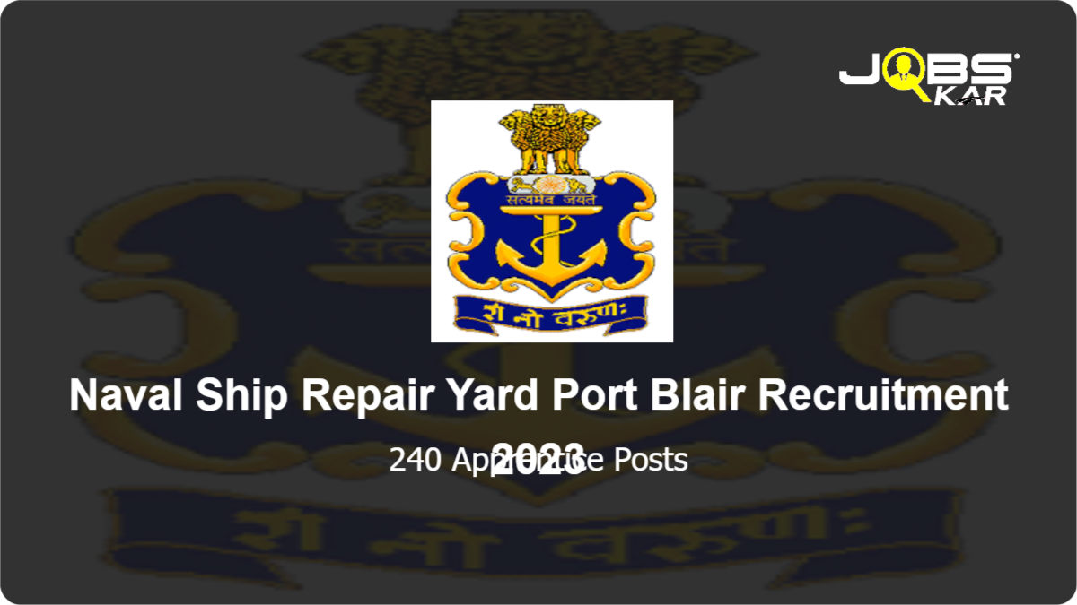 Naval Ship Repair Yard Port Blair Recruitment 2023: Apply Online for 240 Apprentice Posts