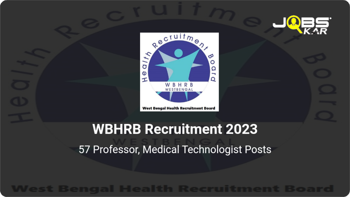 WBHRB Recruitment 2023: Apply Online for 57 Professor, Medical Technologist Posts