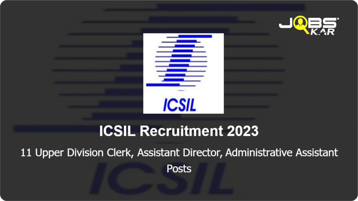 ICSIL Recruitment 2023: Apply Online for 11 Upper Division Clerk, Assistant Director, Administrative Assistant Posts