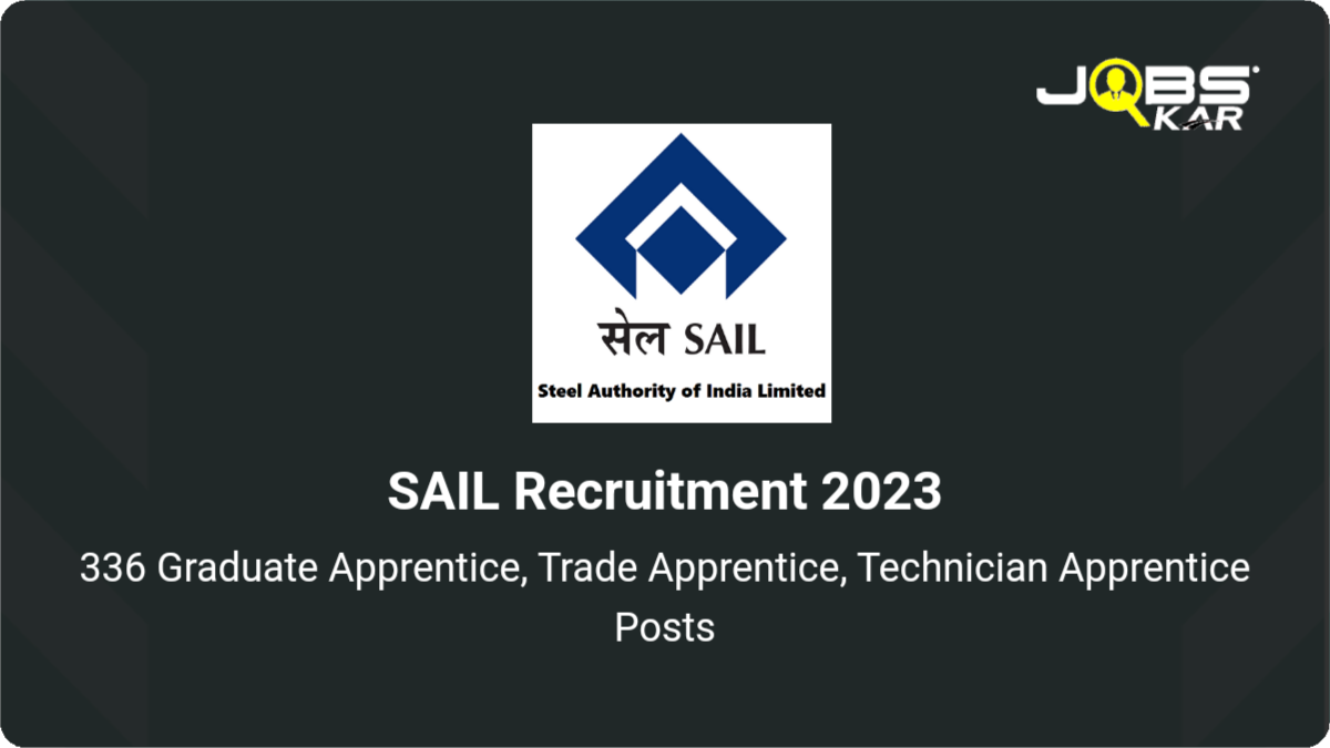 SAIL Recruitment 2023: Apply Online for 336 Graduate Apprentice, Trade Apprentice, Technician Apprentice Posts