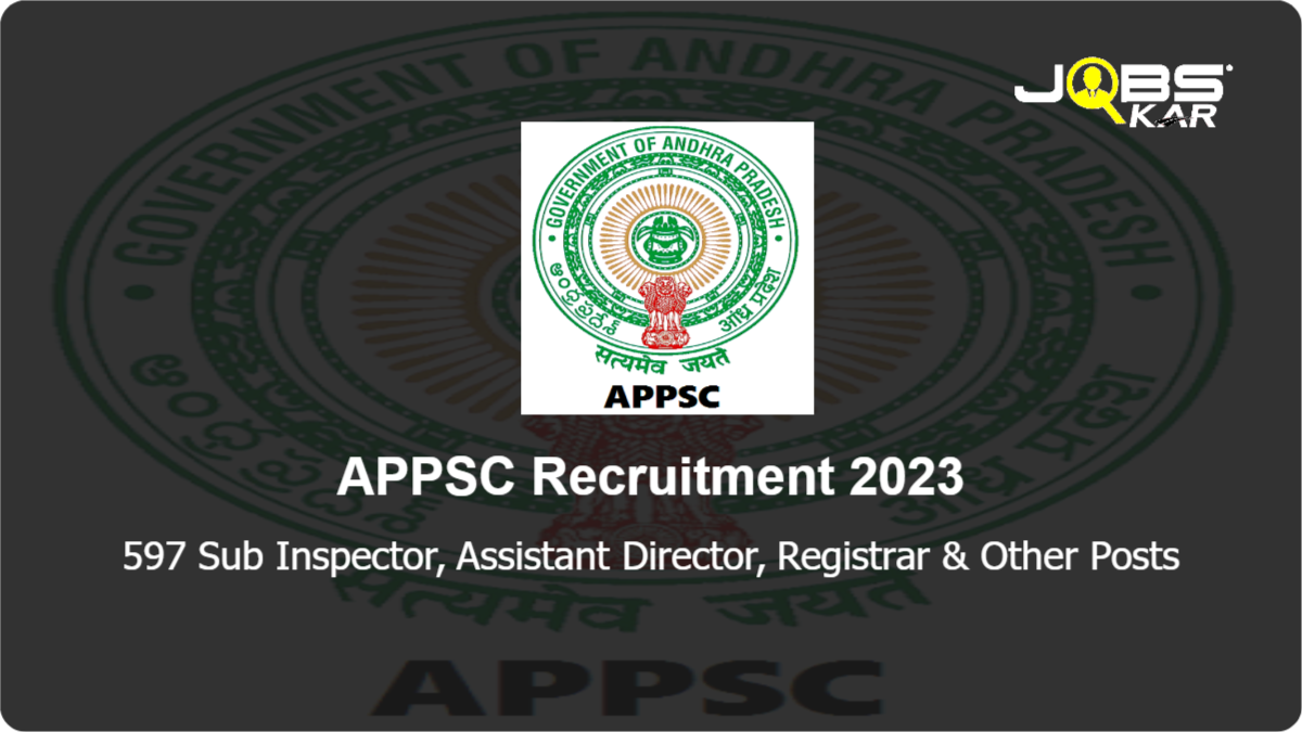 APPSC Recruitment 2023: Apply Online for 597 Sub Inspector, Assistant Director, Registrar, Deputy Registrar, Deputy Superintendent, Assistant Audit Officer Posts