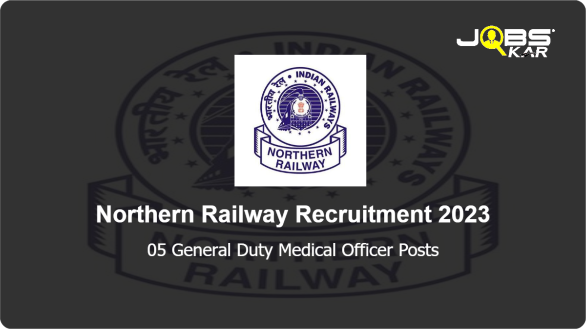 Northern Railway Recruitment 2023: Walk in for 05 General Duty Medical Officer Posts