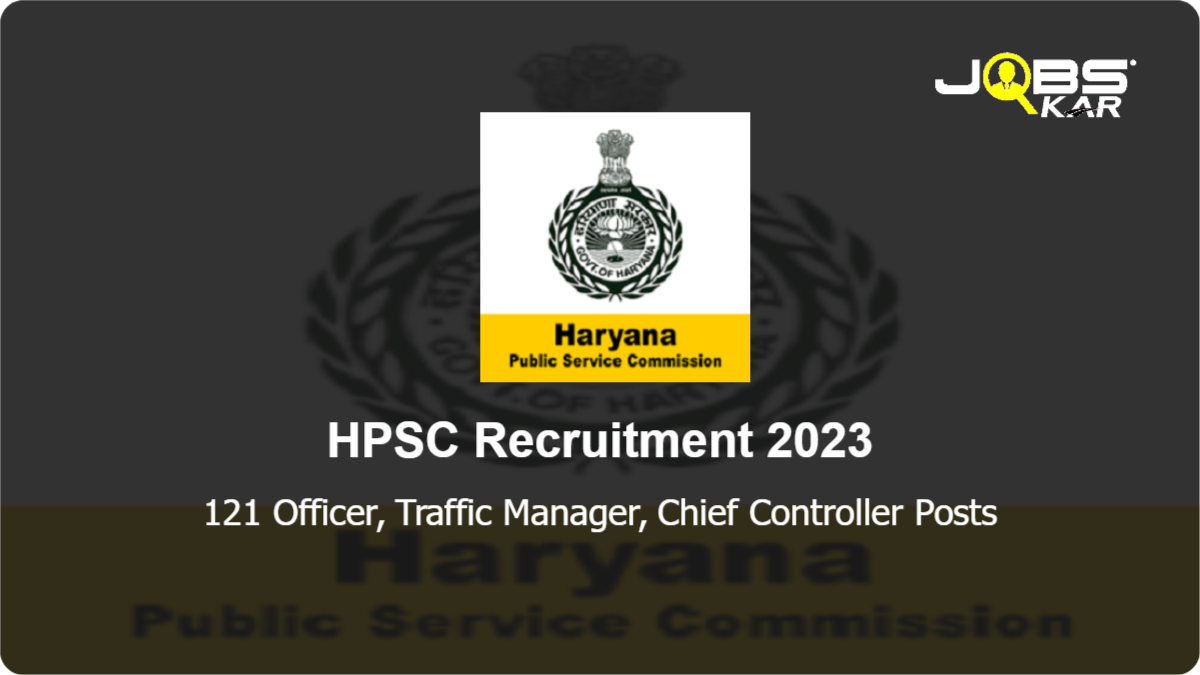 HPSC Recruitment 2023: Apply Online for 121 Officer, Traffic Manager, Chief Controller Posts