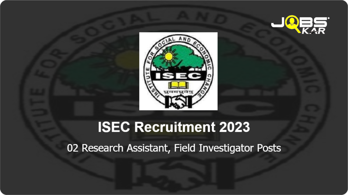 ISEC Recruitment 2023: Apply for Research Assistant, Field Investigator Posts