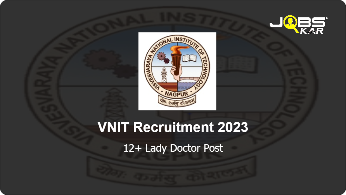 VNIT Recruitment 2023: Apply for Various Lady Doctor Posts