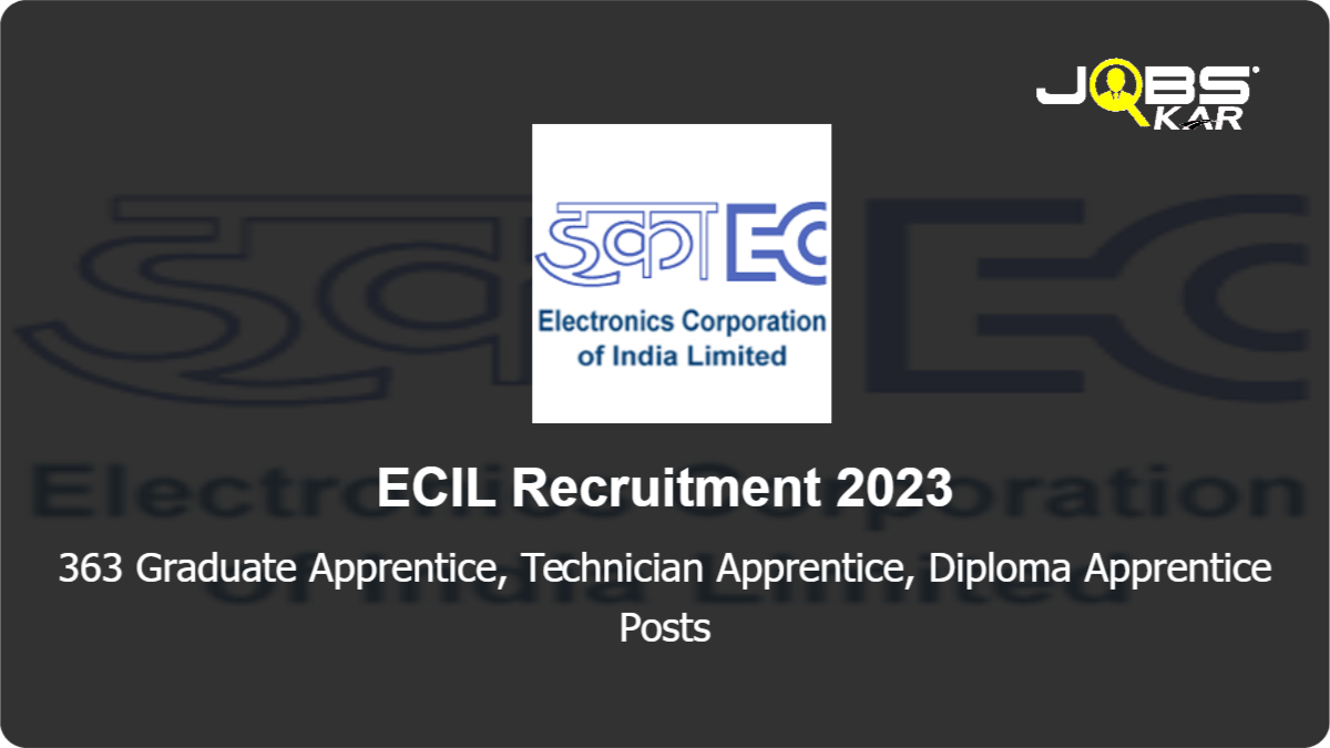 ECIL Recruitment 2023: Apply Online for 363 Graduate Apprentice, Technician Apprentice, Diploma Apprentice Posts