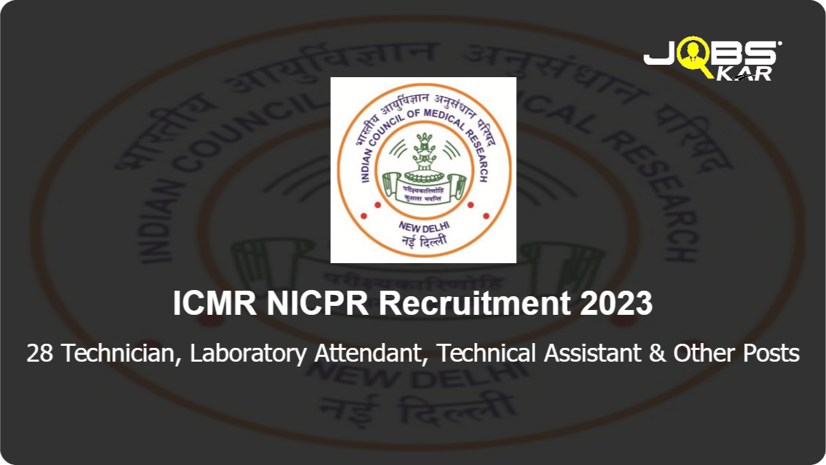 ICMR NICPR Recruitment 2023: Apply Online for 28 Technician, Laboratory Attendant, Technical Assistant, Technical Officer I Posts