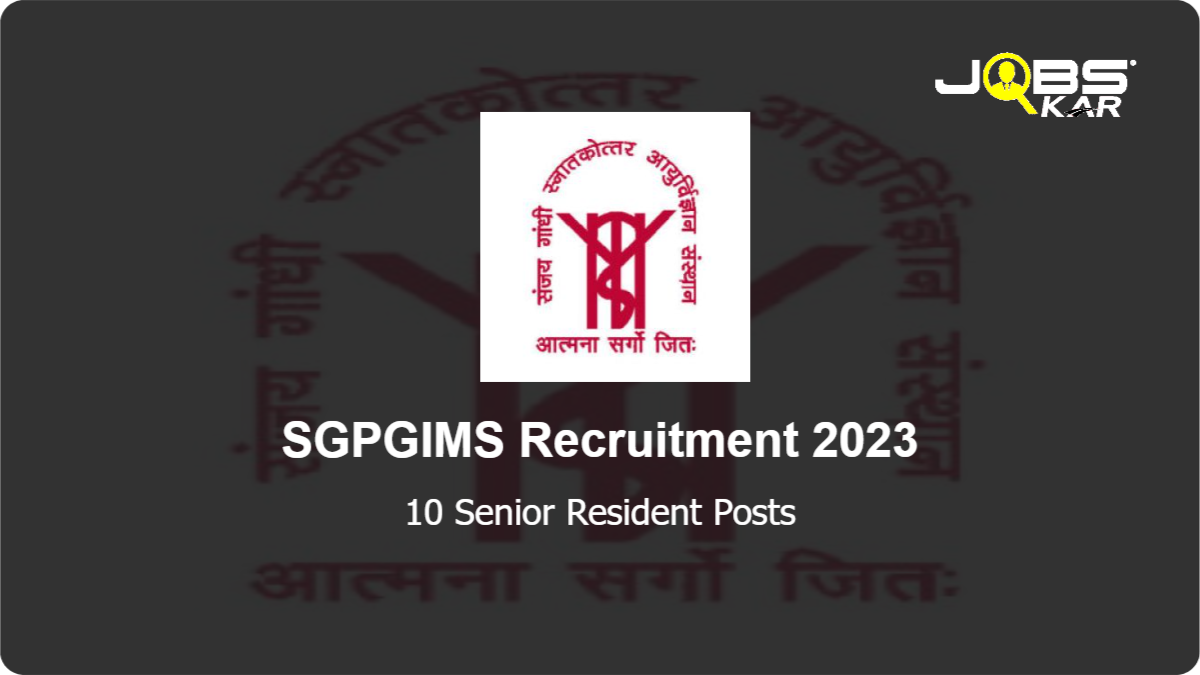 SGPGIMS Recruitment 2023: Apply for 10 Senior Resident Posts