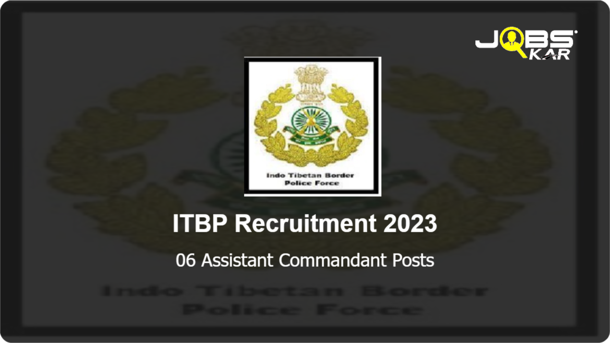ITBP Recruitment 2023: Apply Online for 06 Assistant Commandant Posts