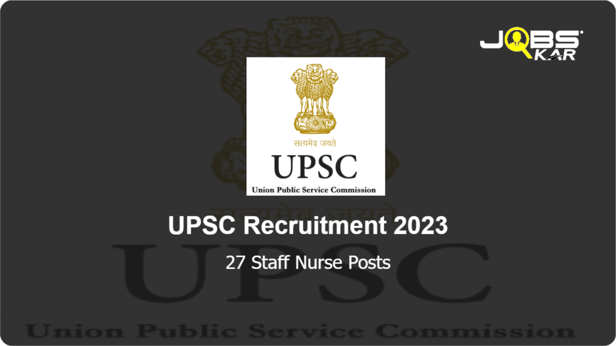 UPSC Recruitment 2023: Apply Online for 27 Staff Nurse Posts