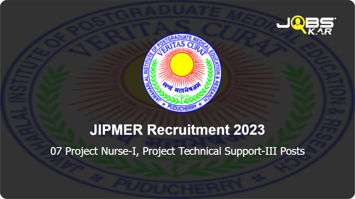 JIPMER Recruitment 2023: Apply Online for 07 Project Nurse-I, Project Technical Support-III Posts