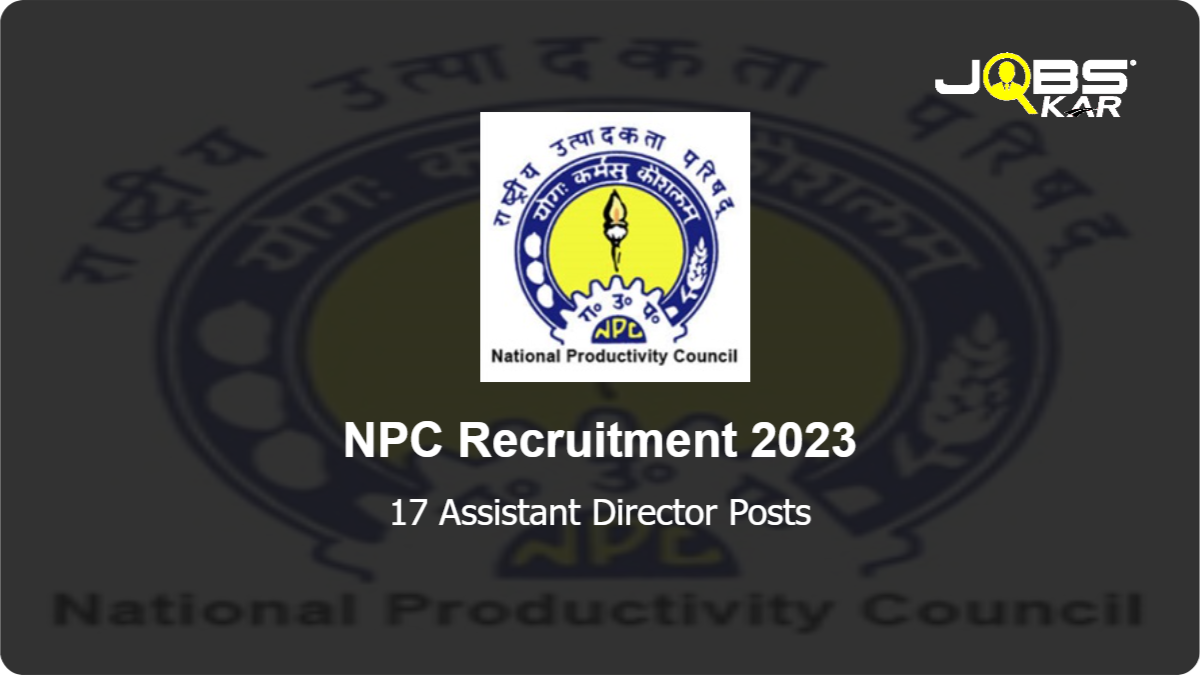 NPC Recruitment 2023: Apply Online for 17 Assistant Director Posts