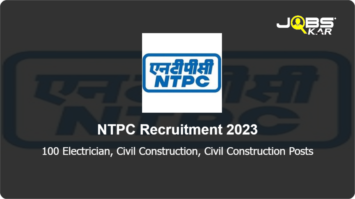 NTPC Recruitment 2023: Apply Online for 100 Electrician, Civil Construction, Civil Construction Posts