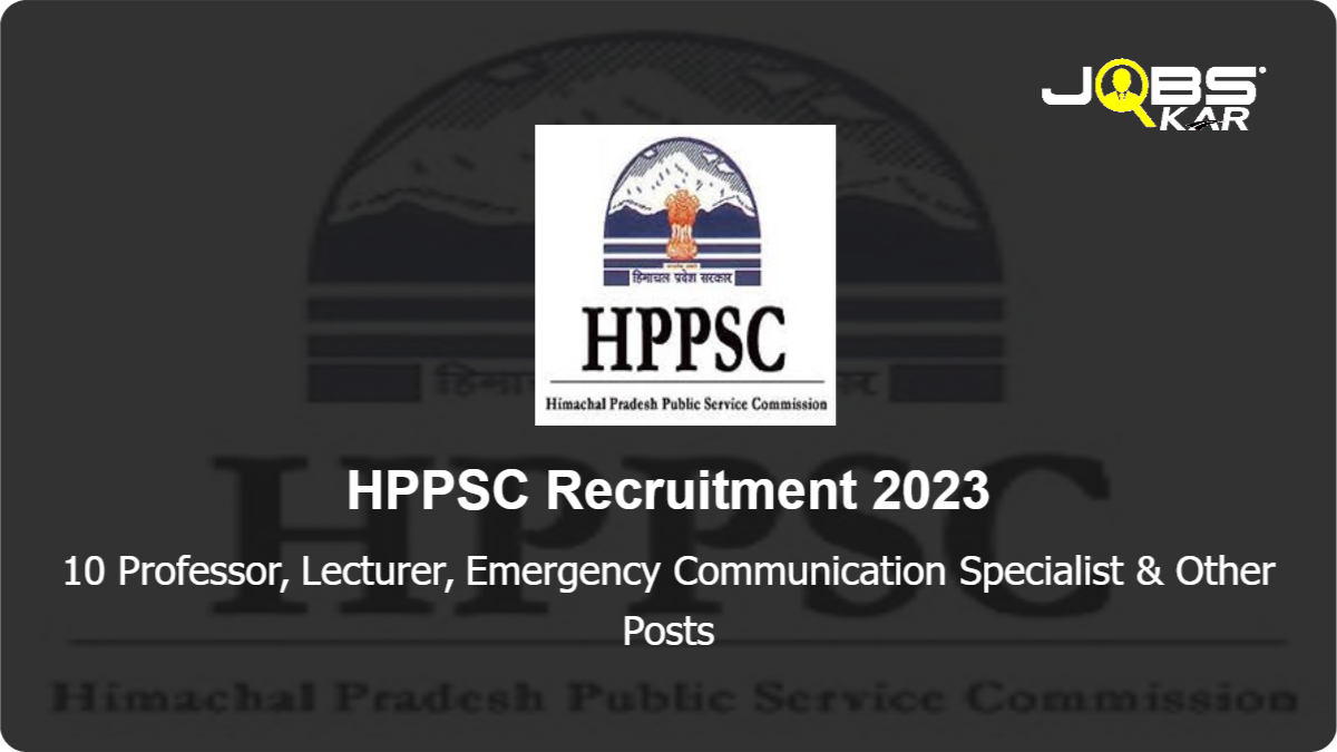 HPPSC Recruitment 2023: Apply Online for 10 Professor, Lecturer, Emergency Communication Specialist, Assistant Director, Assistant Research Officer Posts