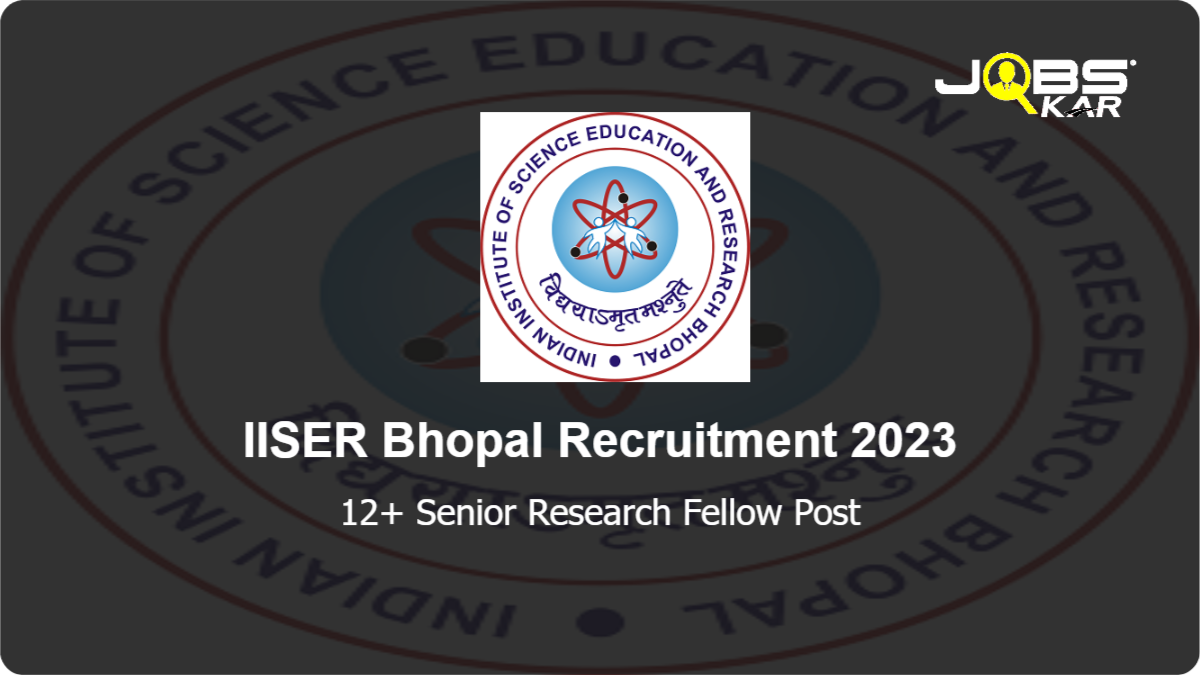 IISER Bhopal Recruitment 2023: Apply Online for Various Senior Research Fellow Posts