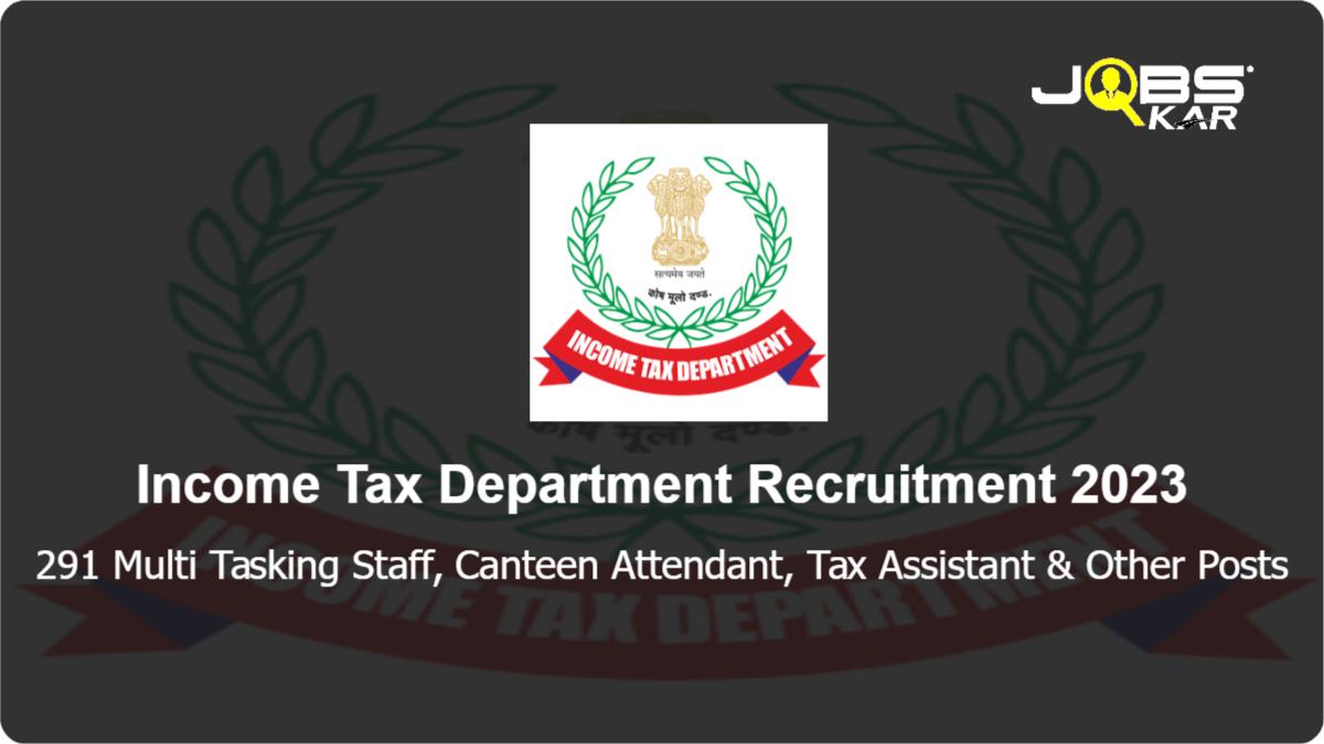 Income Tax Department Recruitment 2023: Apply Online for 291 Multi Tasking Staff, Canteen Attendant, Tax Assistant, Inspector of Income Tax Posts