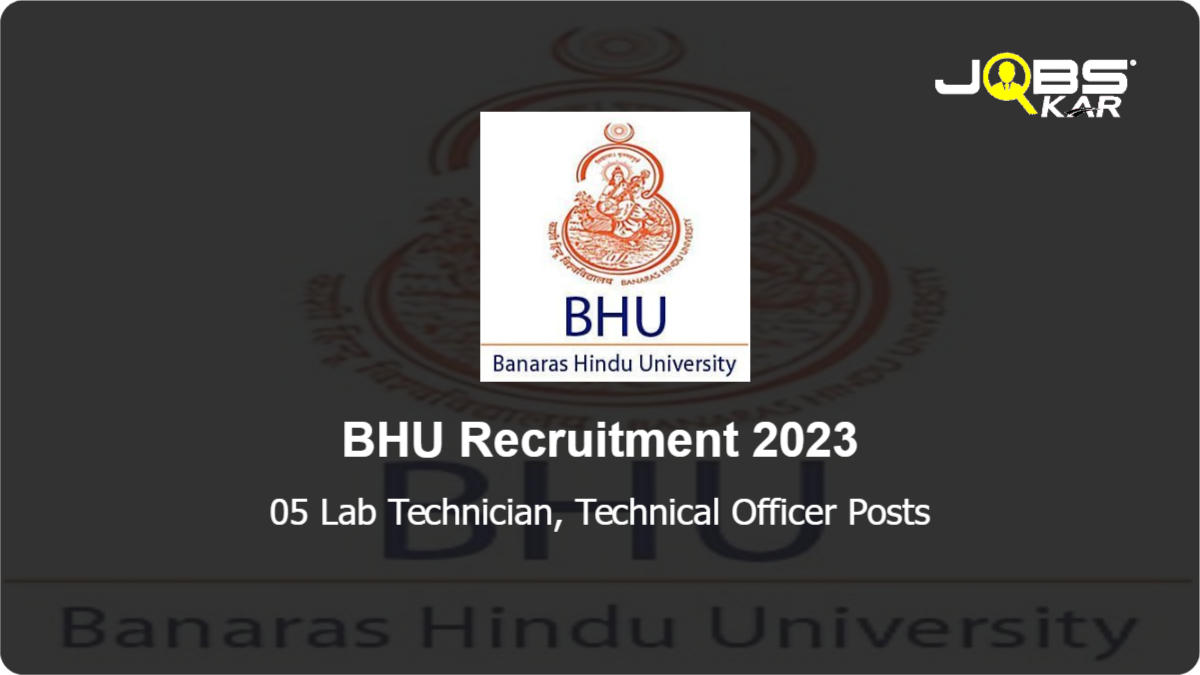 BHU Recruitment 2023: Apply Online for 05 Lab Technician, Technical Officer Posts