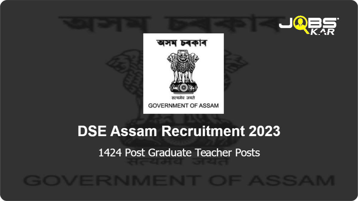 DSE Assam Recruitment 2023: Apply Online for 1424 Post Graduate Teacher Posts
