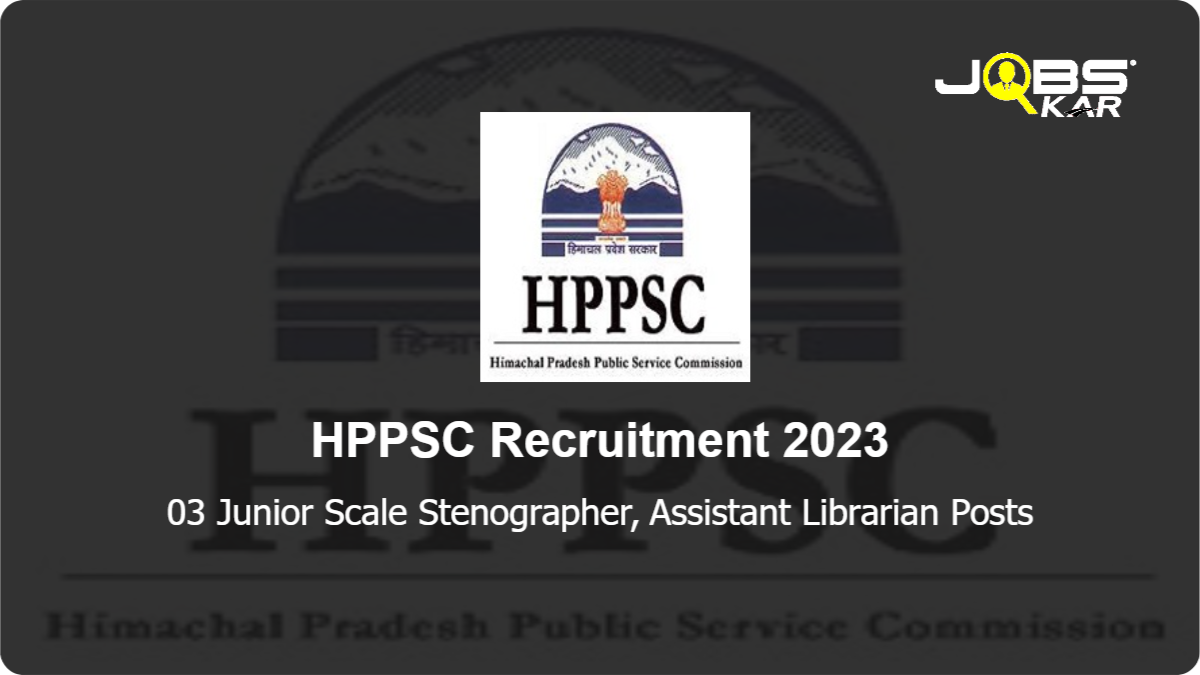 HPPSC Recruitment 2023: Apply Online for Junior Scale Stenographer, Assistant Librarian Posts