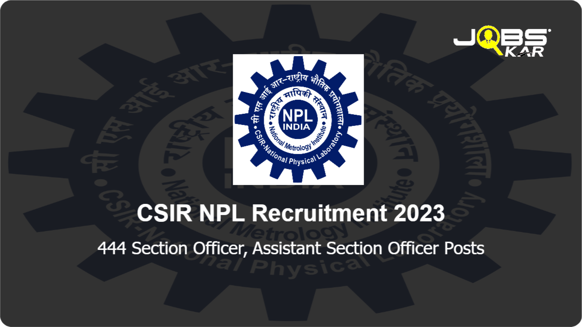 CSIR NPL Recruitment 2023: Apply Online for 444 Section Officer, Assistant Section Officer Posts