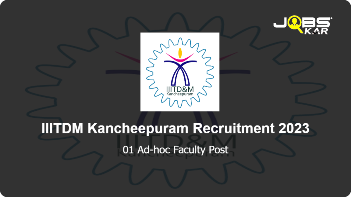 IIITDM Kancheepuram Recruitment 2023: Apply Online for Ad-hoc Faculty Post