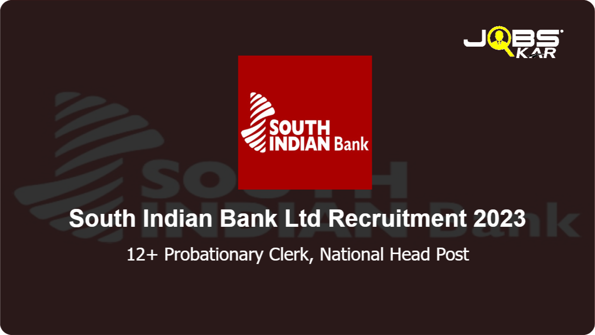 South Indian Bank Ltd Recruitment 2023: Apply Online for Various Probationary Clerk, National Head Posts